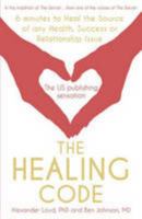 The Healing Code: 6 Minutes to Heal the Source of Your Health, Success, or Relationship Issue 1444734016 Book Cover