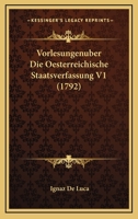 Vorlesungenuber Die Oesterreichische Staatsverfassung V1 (1792) 116620457X Book Cover