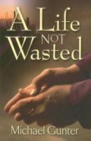 A Life Not Wasted 158169170X Book Cover