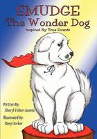 Smudge the Wonder Dog: Inspired by True Events 1456547356 Book Cover
