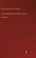 The Autobiography of Charles Darwin: in large print 3368316362 Book Cover