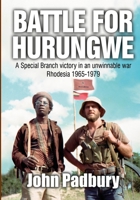 Battle for Hurungwe: A Special Branch victory in an unwinnable war: Rhodesia 1965-1979 1914245342 Book Cover
