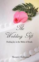 The Wedding Gift: Finding Joy in the Midst of Death 1936453126 Book Cover