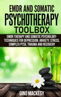 EMDR and Somatic Psychotherapy Toolbox: EMDR Therapy and Somatic Psychology --Techniques for Depression, Anxiety, Stress, Complex PTSD, Trauma and Recovery 1801115621 Book Cover