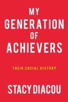 My Generation of Achievers: Their Social History 1475981546 Book Cover