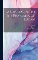 Supplement to the Pharsalia of Lucan: Translated from the Latin (Classic Reprint) 1170143083 Book Cover