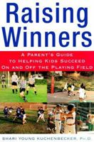 Raising Winners : A Parent's Guide to Helping Kids Succeed On and Off the Playing Field 081293167X Book Cover
