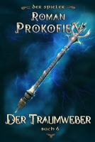 Der Traumweber (Der Spieler Buch 6): LitRPG-Serie B0CGM2K886 Book Cover