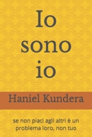 Io sono io: se non piaci agli altri è un problema loro, non tuo B0CHL9L8YB Book Cover