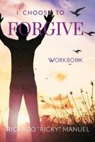 I Choose to Forgive: Workbook 1799043088 Book Cover