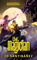 The Magician: The Crazy Adventures of a Sicario and his Dead Mother 1730887260 Book Cover