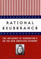 Rational Exuberance: The Influence of Generation X on the New American Economy 0452279399 Book Cover