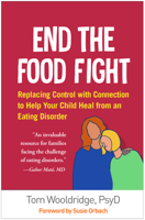 End the Food Fight: Replacing Control with Connection to Help Your Child Heal from an Eating Disorder 1462563325 Book Cover