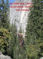 Beyond Sea Level-Part 1 California the Parks: California the Parks 1633650065 Book Cover