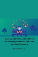 Internet addiction and its effects on select psychomotor functions among adolescents 1805450794 Book Cover