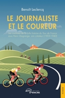 Le Journaliste et le Coureur: Les coulisses de la folle histoire du Tour de France sous Henri Desgrange, son créateur (1903-1940) (French Edition) 2355237840 Book Cover