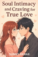 Soul Intimacy and Craving for true Love B0GF8GJKD1 Book Cover