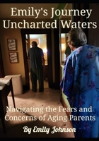 Emily's Journey Uncharted Waters: Navigating the Fears and Concerns of Aging Parents B0C9SP2G5S Book Cover