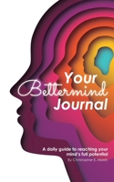 Your Bettermind Journal: Self-help, guided journal designed to place yourself in a positive mindset, manage your focus, and push your abilities to the limit. B0BGNN4T5G Book Cover