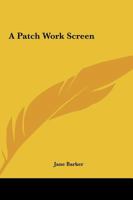 A Patch Work Screen 1419102656 Book Cover