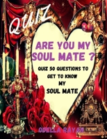 Are You My Soul Mate ?: Quiz 50 Questions to Get to Know My Soul Mate B08W3MCH9R Book Cover