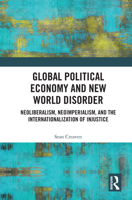 Global Political Economy and New World Order: Neoliberalism, Neoimperialism, and the Internationalization of Injustice 1032981644 Book Cover