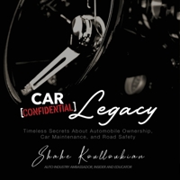 Car Confidential Legacy: Timeless Secrets About Automobile Ownership, Car Maintenance and Road Safety 1957343389 Book Cover