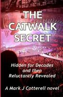 The Catwalk Secret: Hidden for Decades and then Reluctantly Revealed 1539845850 Book Cover