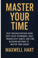 Master Your Time: Beat Procrastination Using Deep Focus Techniques, Daily Productivity Habits, and Time Blocking Methods to Master Your Energy (The Inner Strength Series) B0G3P26DGT Book Cover