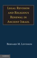 Legal Revision and Religious Renewal in Ancient Israel 0521171911 Book Cover