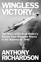 Wingless Victory: The Story of Sir Basil Embry’s Escape From Occupied France in the Summer of 1940 1800556136 Book Cover