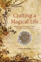 Crafting a Magical Life: Manifesting Your Heart's Desire Through Creative Projects 1844091619 Book Cover