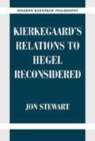 Kierkegaard's Relations to Hegel Reconsidered (Modern European Philosophy) 0521039517 Book Cover