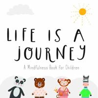 The School of Mindfulness- Life is a Journey, A Children's Mindfulness Book 173799240X Book Cover