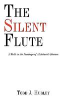 The Silent Flute: A Walk in the Footsteps of Alzheimer's Disease 1438981317 Book Cover