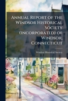 Annual Report of the Windsor Historical Society of Windsor, Connecticut 1149892757 Book Cover