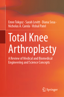 Total Knee Arthroplasty: A Review of Medical and Biomedical Engineering and Science Concepts 3031310993 Book Cover