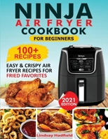Ninja Air Fryer Cookbook For Beginners: Over 100+ Easy & Crispy Ninja Air Fryer Recipes For Fried Favorites 1952504988 Book Cover