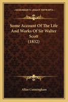 Some Account Of The Life And Works Of Sir Walter Scott 1104782596 Book Cover