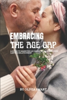 Embracing the age gap: A Guide to marrying an older man and building a lasting relationship B0CB2FTP7F Book Cover