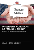 PRÉSIDENT NOIR DANS LA "MAISON NOIRE": LE REJET DE LA RÉVOLUTION FRANÇAISE 6203080098 Book Cover