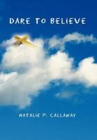 Dare to Believe 1456819631 Book Cover