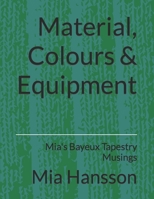 Material, Colours & Equipment: Mia's Bayeux Tapestry Musings B0B92D3D3K Book Cover