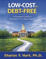 Low-Cost to Debt-Free: A President’s Guide to Affordable U.S. College Degrees B0GTYL4D8W Book Cover