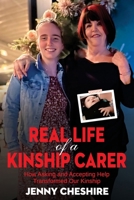 REAL LIFE of a KINSHIP CARER: How Asking and Accepting Help Transformed Our Kinship 1923583735 Book Cover