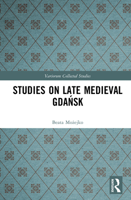Studies on Late Medieval Gdansk (Variorum Collected Studies) 1032722355 Book Cover
