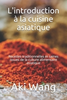 L'introduction à la cuisine asiatique: Recettes traditionnelles et saines issues de la culture alimentaire asiatique B095M24K5T Book Cover