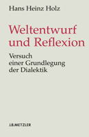 Weltentwurf Und Reflexion: Versuch Einer Grundlegung Der Dialektik 3476020711 Book Cover