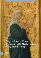 Stigmatics and Visual Culture in Late Medieval and Early Modern Italy 9463724567 Book Cover