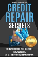 Credit Repair Secrets: The easy guide to fix your bad credit, raise your score and get the money you need from banks. Step-by-step proven strategies from expert credit attorneys. 1803302879 Book Cover